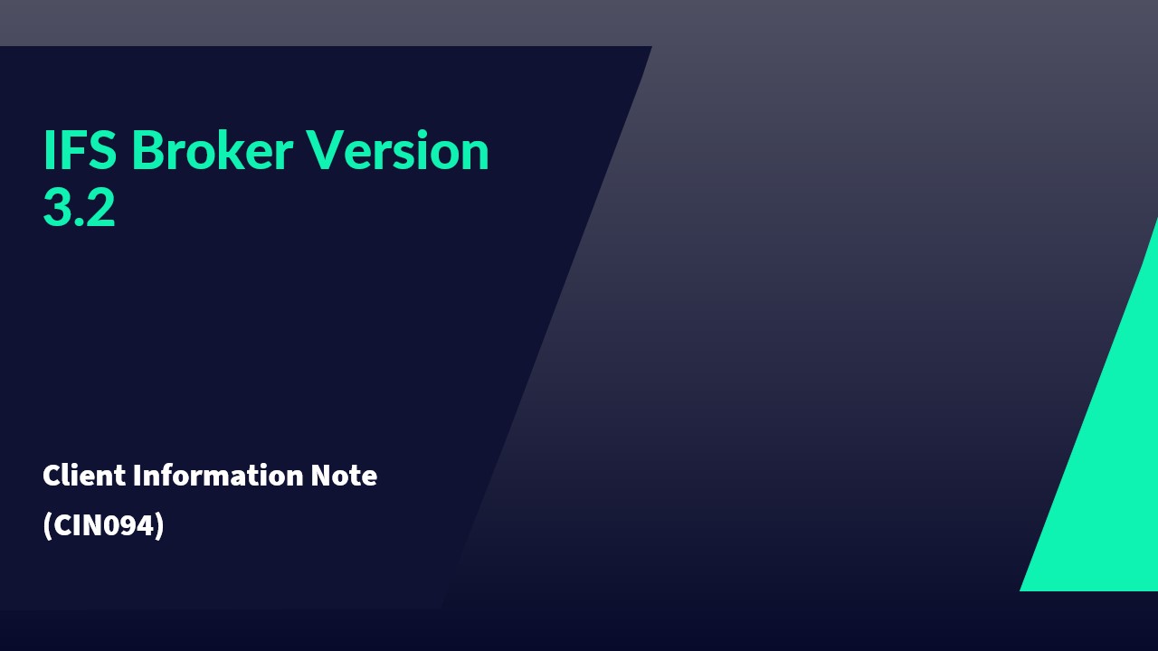 Client Information Note 094 - IFS Broker Version 3.2